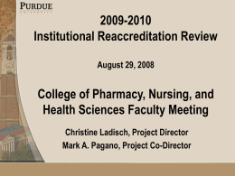 2009-2010 Institutional Reaccreditation Review August 29, 2008  College of Pharmacy, Nursing, and Health Sciences Faculty Meeting Christine Ladisch, Project Director Mark A.