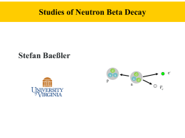 Studies of Neutron Beta Decay  Stefan Baeßler d  e-  d  u u  u d  p n  e How to discover new particles? High Energy Physics Experiments  Example: • Production of W-Boson • Search.