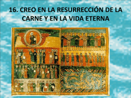 16. CREO EN LA RESURRECCIÓN DE LA CARNE Y EN LA VIDA ETERNA.