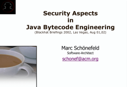 Security Aspects in Java Bytecode Engineering (Blackhat Briefings 2002, Las Vegas, Aug 01,02)  Marc Schönefeld Software-Architect  schonef@acm.org.