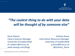 “The coolest thing to do with your data will be thought of by someone else” Dave Pattern Library Systems Manager University of Huddersfield d.c.pattern@hud.ac.uk www.daveyp.com/blog/  Graham Stone Information.
