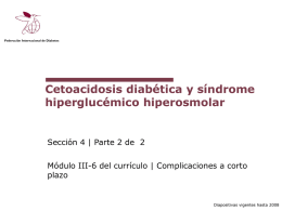 Cetoacidosis diabética y síndrome hiperglucémico hiperosmolar  Sección 4 | Parte 2 de 2 Módulo III-6 del currículo | Complicaciones a corto plazo  Diapositivas vigentes hasta.