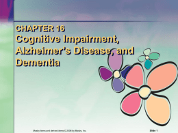 CHAPTER 16  Cognitive Impairment, Alzheimer’s Disease, and Dementia  Mosby items and derived items © 2006 by Mosby, Inc.  Slide 1