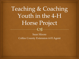 Sean Moore Colfax County Extension 4-H Agent Why   Youth – Fun, Exciting, Love of Horses, Friends, Competition, Family  “Kids participate because of fun….and.