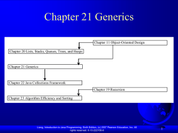 Chapter 21 Generics Chapter 11 Object-Oriented Design Chapter 20 Lists, Stacks, Queues, Trees, and Heaps  Chapter 21 Generics  Chapter 22 Java Collections Framework Chapter 19