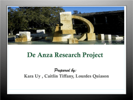 De Anza Research Project Prepared by: Kara Uy , Caitlin Tiffany, Lourdes Quiason.