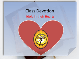 Class Devotion Idols in their Hearts Idols in their Hearts Ezekiel 14:1-4 (NLT) Then some of the leaders of Israel visited me, and.