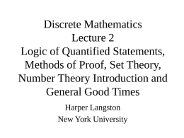 Discrete Mathematics Lecture 2 Logic of Quantified Statements, Methods of Proof, Set Theory, Number Theory Introduction and General Good Times Harper Langston New York University.