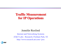 Traffic Measurement for IP Operations  Jennifer Rexford Internet and Networking Systems AT&T Labs - Research; Florham Park, NJ http://www.research.att.com/~jrex.