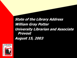 State of the Library Address William Gray Potter University Librarian and Associate Provost August 15, 2003