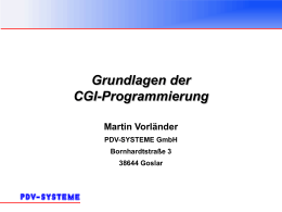 Grundlagen der CGI-Programmierung Martin Vorländer PDV-SYSTEME GmbH Bornhardtstraße 3 38644 Goslar CGI-Programmierung Was ist CGI?  „Common Gateway Interface“  Protokoll für die Kommunikation zwischen Webserver und externen Programmen   dynamische.