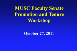 MUSC Faculty Senate Promotion and Tenure Workshop October 27, 2011 Workshop Outline • Overview of Promotion and Tenure • Roger White, PharmD • Comments from Panel •