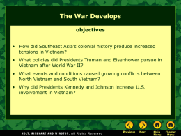 The War Develops objectives • How did Southeast Asia’s colonial history produce increased tensions in Vietnam? • What policies did Presidents Truman and Eisenhower.