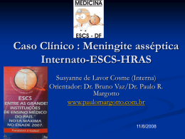 Caso Clínico : Meningite asséptica Internato-ESCS-HRAS Susyanne de Lavor Cosme (Interna) Orientador: Dr.