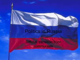 Politics in Russia Difficult transition from communism Largest country in the world.