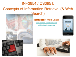 INF3854 / CS395T: Concepts of Information Retrieval (& Web Search) Instructor: Matt Lease www.ischool.utexas.edu/~ml ml@ischool.utexas.edu.