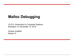 Malloc Debugging 15-213: Introduction to Computer Systems Recitation 12: November 12, 2012 Andrew Audibert Section D.