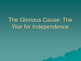 The Glorious Cause: The War for Independence I. A Foolhardy Rebellion  Americans  should have lost the war: Britain richest + greatest military power in.