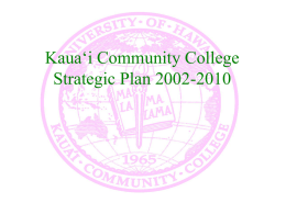 Kaua‘i Community College Strategic Plan 2002-2010 Mission Statement Kaua‘i Community College is an open access, post-secondary institution that serves the community of Kaua‘i and beyond.