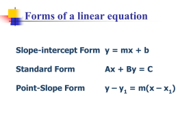 Forms of a linear equation Slope-intercept Form y = mx + b  Standard Form  Ax + By = C  Point-Slope Form  y – y1 =
