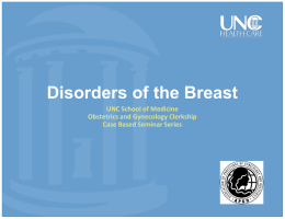 Disorders of the Breast UNC School of Medicine Obstetrics and Gynecology Clerkship Case Based Seminar Series.