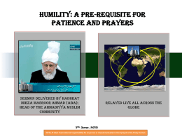 Humility: A pre-requisite for patience and prayers  Sermon Delivered by Hadhrat Mirza Masroor Ahmad (aba); Head of the Ahmadiyya Muslim Community  relayed live all across the globe  7th.