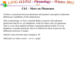 Slide 1  Ch 3  Ch3 – More on Phonemes •Is there a connection between phonemes and speakers’ perception of phonetic differences? (audibility of fine.