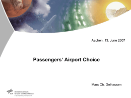 Aachen, 13. June 2007  Passengers‘ Airport Choice  Marc Ch. Gelhausen Airport system in Germany – Airport choice  Some facts:     HAM  LBC  BRE    • 19 international airports (2