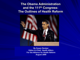 The Obama Administration and the 111th Congress: The Outlines of Health Reform  By Susan Dentzer Editor-in-Chief, Health Affairs For the Alliance for Health Reform August 2009