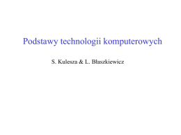 Podstawy technologii komputerowych S. Kulesza & L. Błaszkiewicz Technologia – całokształt wiedzy dotyczącej konkretnej metody wytworzenia jakiegoś dobra lub uzyskania określonego efektu przemysłowego.