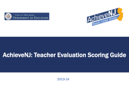 AchieveNJ: Teacher Evaluation Scoring Guide  2013-14 Overview • This presentation provides information on how districts compile evaluation ratings for teachers in AchieveNJ. – Each.