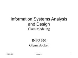 Information Systems Analysis and Design Class Modeling INFO 620 Glenn Booker INFO 620  Lecture #4 Operation vs Method vs Message • Operation: A service that can be.