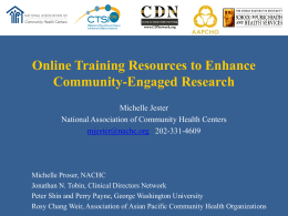 Online Training Resources to Enhance Community-Engaged Research Michelle Jester National Association of Community Health Centers mjester@nachc.org 202-331-4609  Michelle Proser, NACHC Jonathan N.