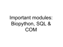 Important modules: Biopython, SQL & COM Information sources • python.org • tutor list (for beginners), the Python Package index, on-line help, tutorials, links to other documentation,