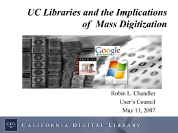 UC Libraries and the Implications of Mass Digitization  Robin L. Chandler User’s Council May 11, 2007