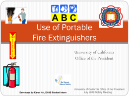 Use of Portable Fire Extinguishers University of California Office of the President  Developed by Karen Hsi, EH&S Student Intern  University of California Office of the.