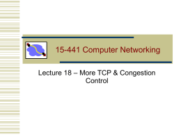 15-441 Computer Networking Lecture 18 – More TCP & Congestion Control Good Ideas So Far… • Flow control • Stop & wait • Parallel stop.
