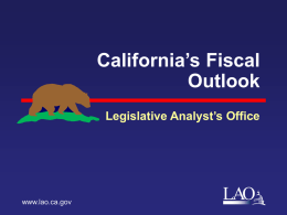 California’s Fiscal Outlook Legislative Analyst’s Office  www.lao.ca.gov  LAO Tax Revenues Rising Again Major General Fund Tax Revenues In Billions $90 99-00  00-01  01-02  02-03  03-04  04-05  05-06  Budget Forecast  LAO.