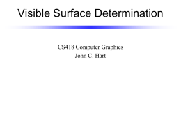 Visible Surface Determination CS418 Computer Graphics John C. Hart Painter’s Algorithm • Display polygons in back-to-front order • Sort polygons by z-value – Which vertex? – O(n.