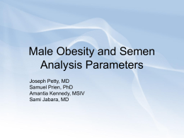 Male Obesity and Semen Analysis Parameters Joseph Petty, MD Samuel Prien, PhD Amantia Kennedy, MSIV Sami Jabara, MD.