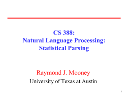 CS 388: Natural Language Processing: Statistical Parsing  Raymond J. Mooney University of Texas at Austin.