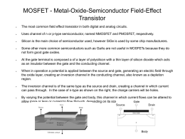 MOSFET - Metal-Oxide-Semiconductor Field-Effect Transistor ➢  The most common field effect transistor in both digital and analog circuits.  ➢  Uses channel of n or p-type.