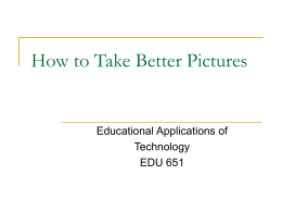 How to Take Better Pictures  Educational Applications of Technology EDU 651 Follow the Rule of Thirds   Placing your subject offcenter creates an interesting, dynamic image. Imagine.