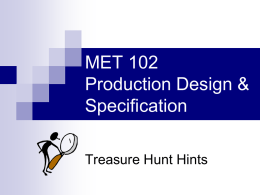 MET 102 Production Design & Specification Treasure Hunt Hints On the Treasure Hunt “The treasure hunt was an experience that seemed absurd at the time.