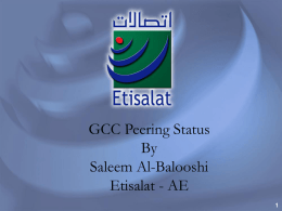 GCC Peering Status By Saleem Al-Balooshi Etisalat - AE Trace route to Qtel (Before peering) tr www.qtel.com.qa Translating "www.qtel.com.qa"...domain server (194.170.1.99) [OK] Type escape sequence to.