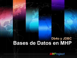 Db4o y JDBC  Bases de Datos en MHP MHProject Contenidos  ODBMS vs RDBMS  JDBC y CDC Personal Profile  Db4o - H2 - Hsqldb  ATS – Db4o.