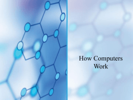 How Computers Work You Will Learn…  • That a computer requires both hardware and • •  software to work About the many different hardware components inside and.