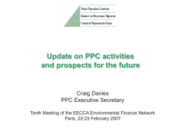 Update on PPC activities and prospects for the future  Craig Davies PPC Executive Secretary Tenth Meeting of the EECCA Environmental Finance Network Paris, 22-23 February.
