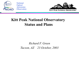 National Optical Astronomy Observatory  Kitt Peak National Observatory Status and Plans  Richard F. Green Tucson, AZ 23 October, 2003