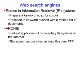 Web search engines Rooted in Information Retrieval (IR) systems •Prepare a keyword index for corpus •Respond to keyword queries with a ranked list.